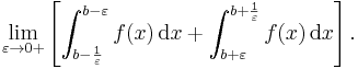 \lim_{\varepsilon \rightarrow 0%2B} \left[\int_{b-\frac{1}{\varepsilon}}^{b-\varepsilon} f(x)\,\mathrm{d}x%2B\int_{b%2B\varepsilon}^{b%2B\frac{1}{\varepsilon}}f(x)\,\mathrm{d}x \right].