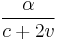 \frac{\alpha}{c%2B2v}\,\!