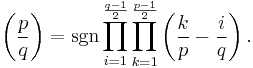 \left(\frac{p}{q}\right)=\sgn\prod_{i=1}^{\frac{q-1}{2}}\prod_{k=1}^{\frac{p-1}{2}}\left(\frac{k}{p}-\frac{i}{q}\right).