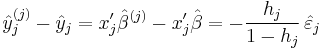 
    \hat{y}_j^{(j)} - \hat{y}_j = x'_j\hat\beta^{(j)} - x'_j\hat\beta = - \frac{h_j}{1-h_j}\,\hat\varepsilon_j
  