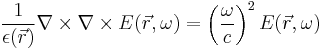 
\frac{1}{\epsilon(\vec{r})} \nabla \times \nabla \times E(\vec{r},\omega) = \left( \frac{\omega}{c} \right)^2 E(\vec{r},\omega)
