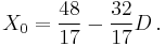 X_0 = {48 \over 17} - {32 \over 17} D \,.