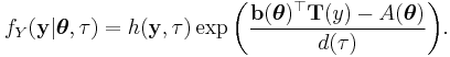  f_Y(\mathbf{y} | \boldsymbol\theta, \tau) = h(\mathbf{y},\tau) \exp{\left(\frac{\mathbf{b}(\boldsymbol\theta)^{\top}\mathbf{T}(y) - A(\boldsymbol\theta)}
                                                {d(\tau)} \right)}. \,\!