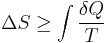 \Delta S \ge \int \frac{\delta Q}{T} \,\!