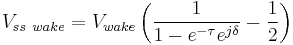  V_{ss \ wake} = V_{wake} \left( \frac{1} {1 - e^{-\tau} e^{j\delta}} - \frac{1}{2} \right) 