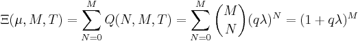  \Xi(\mu,M,T) = \sum_{N=0}^M Q(N,M,T)= \sum_{N=0}^M \binom{M}{N} (q\lambda)^N=(1%2Bq\lambda)^M