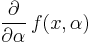 \frac{\partial}{\partial\alpha}\,f(x,\alpha)\,