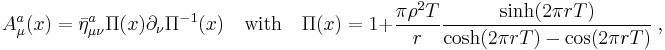  A_\mu^a(x) = \bar\eta_{\mu\nu}^a \Pi(x) \partial_\nu \Pi^{-1}(x) \quad\text{with} \quad \Pi(x) = 1%2B\frac{\pi\rho^2T}r \frac{\sinh(2\pi rT)}{\cosh(2\pi rT)-\cos(2\pi rT)} \ ,