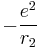 -\frac{e^2}{r_{2}}