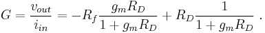 G = \frac{v_{out}}{i_{in}} = -R_f \frac {g_m R_D}{1%2Bg_m R_D} %2B R_D \frac{1}{1%2Bg_m R_D} \ .