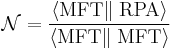 \mathcal{N}= \frac{\left\langle  \mathrm{MFT}\right\|\left.\mathrm{RPA}\right\rangle}{\left\langle  \mathrm{MFT}\right\|\left.\mathrm{MFT}\right\rangle}