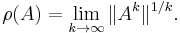 \rho(A)=\lim_{k \to \infty}\|A^k\|^{1/k}.