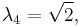 \lambda_4 = \sqrt{2},