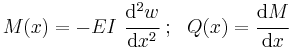 
   M(x) = -EI~\cfrac{\mathrm{d}^2 w}{\mathrm{d} x^2} ~;~~ Q(x) = \cfrac{\mathrm{d}M}{\mathrm{d}x}
 