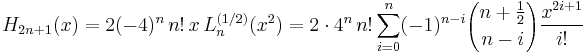 H_{2n%2B1}(x) = 2(-4)^{n}\,n!\,x\,L_{n}^{(1/2)}(x^2)=2\cdot 4^n\, n! \sum_{i=0}^n (-1)^{n-i} {n%2B\frac{1}{2} \choose n-i} \frac{x^{2i%2B1}}{i!}\,\!