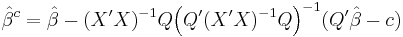 
    \hat\beta^c = \hat\beta - (X'X)^{-1}Q\Big(Q'(X'X)^{-1}Q\Big)^{-1}(Q'\hat\beta - c)
  