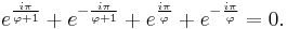  e^{\frac{i\pi}{\varphi%2B1}}%2Be^{-\frac{i\pi}{\varphi%2B1}}%2Be^{\frac{i\pi}{\varphi}}%2Be^{-\frac{i\pi}{\varphi}}=0.\,