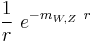  \frac{1}{r} \ e^{-m_{W,Z} \ r}