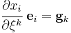 \cfrac{\partial x_i}{\partial \xi^k} ~\mathbf{e}_i = \mathbf{g}_k