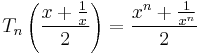  T_n\left(\frac{x%2B\frac1x}2\right)=\frac{x^n%2B\frac1{x^n}}2