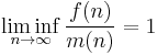  \liminf_{n \to \infty} \frac{f(n)}{m(n)} = 1 