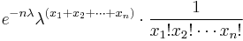 
e^{-n\lambda} \lambda^{(x_1%2Bx_2%2B\cdots%2Bx_n)} \cdot 
{1 \over x_1�! x_2�!\cdots x_n�! } \,
