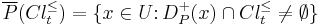 
\overline{P}(Cl_t^{\leq}) = \{x \in U \colon D_P^%2B(x) \cap Cl_t^{\leq} \neq \emptyset\}
