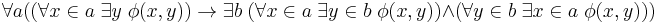 \forall a ((\forall x \in a \; \exist y \; \phi(x,y)) \to \exist b \; (\forall x \in a \; \exist y \in b \; \phi(x,y)) \wedge (\forall y \in b \; \exist x \in a \; \phi(x,y)))