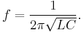 f = \frac{1}{2 \pi \sqrt{LC}}.