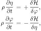 \begin{align}
  \rho\, \frac{\partial\eta}{\partial t}\, &=\, %2B\, \frac{\delta\mathcal{H}}{\delta\varphi},\\
  \rho\, \frac{\partial\varphi}{\partial t}\, &=\, -\, \frac{\delta\mathcal{H}}{\delta\eta},
\end{align}