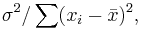 \sigma^2/\sum(x_i-\bar{x})^2,