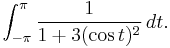  \int_{-\pi}^\pi {1 \over 1 %2B 3 (\cos{t})^2} \,dt. 