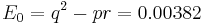 
E_0 = q^2 - pr = 0.00382 \,
