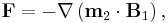  \mathbf{F} = -\nabla\left(\mathbf{m}_2\cdot\mathbf{B}_1\right), 