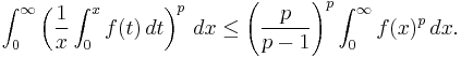 \int_0^\infty \left (\frac{1}{x}\int_0^x f(t)\, dt\right)^p\, dx\le\left (\frac{p}{p-1}\right )^p\int_0^\infty f(x)^p\, dx.