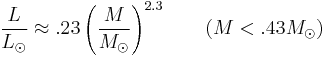 \frac{L}{L_{\odot}} \approx .23\left(\frac{M}{M_{\odot}}\right)^{2.3}   \qquad (M < .43M_{\odot})