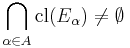 \bigcap_{\alpha\in A} \operatorname{cl}(E_{\alpha}) \neq \emptyset