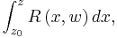 \int_{z_0}^z R\left(x,w\right)dx,