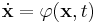 \dot{\mathbf{x}} = \varphi( \mathbf{x}, t )