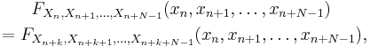 
\begin{align}
& {} \qquad F_{X_n,X_{n%2B1},\dots,X_{n%2BN-1}}(x_n, x_{n%2B1},\dots,x_{n%2BN-1}) \\
& = F_{X_{n%2Bk},X_{n%2Bk%2B1},\dots,X_{n%2Bk%2BN-1}}(x_n, x_{n%2B1},\dots,x_{n%2BN-1}),
\end{align}
