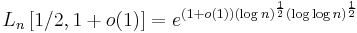 L_n\left[1/2,1%2Bo(1)\right]=e^{(1%2Bo(1))(\log n)^{\frac{1}{2}}(\log \log n)^{\frac{1}{2}}}