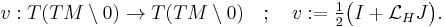  v:T(TM\setminus 0)\to T(TM\setminus 0) \quad�; \quad v�:= \tfrac{1}{2}\big( I %2B \mathcal L_H J \big).