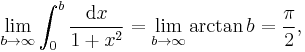 \lim_{b\to\infty}\int_0^b\frac{\mathrm{d}x}{1%2Bx^2}=\lim_{b\to\infty}\arctan{b}=\frac{\pi}{2},