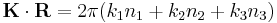 \mathbf{K}\cdot\mathbf{R}=2\pi(k_1 n_1%2Bk_2 n_2%2Bk_3 n_3)