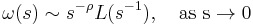 \omega(s)\sim s^{-\rho}L(s^{-1}),\quad\rm{as\ }s\to 0