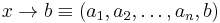 x \rightarrow b \equiv (a_1, a_2, \ldots, a_n, b)