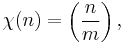 \chi(n) = \left(\frac{n}{m}\right),\ 