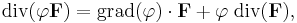 \operatorname{div}(\varphi \mathbf{F}) 
= \operatorname{grad}(\varphi) \cdot \mathbf{F} 
%2B \varphi \;\operatorname{div}(\mathbf{F}), 