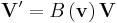  \mathbf{V}' = B\left ( \mathbf{v} \right )\mathbf{V} 