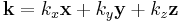 \mathbf{k} = k_x \mathbf{x} %2B k_y \mathbf{y} %2B k_z\mathbf{z} 